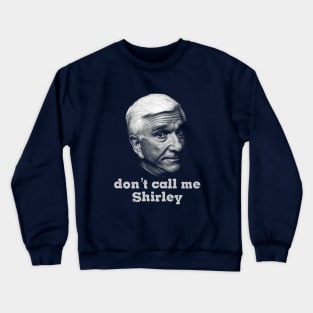 I Am Serious And Don't Call Me Shirley Crewneck Sweatshirt